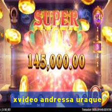 xvideo andressa uraque